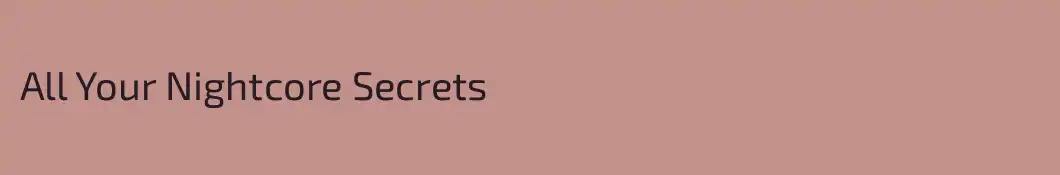 All Your Nightcore Secrets